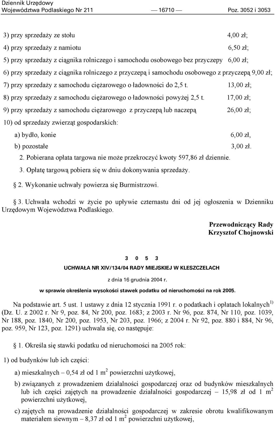 rolniczego z przyczepą i samochodu osobowego z przyczepą 9,00 zł; 7) przy sprzedaży z samochodu ciężarowego o ładowności do 2,5 t.
