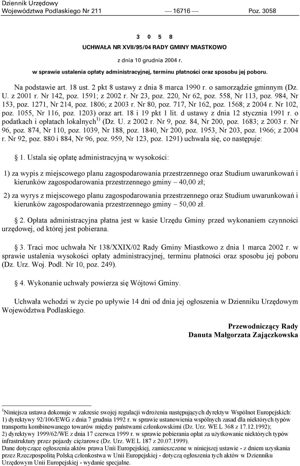 Nr 142, poz. 1591; z 2002 r. Nr 23, poz. 220, Nr 62, poz. 558, Nr 113, poz. 984, Nr 153, poz. 1271, Nr 214, poz. 1806; z 2003 r. Nr 80, poz. 717, Nr 162, poz. 1568; z 2004 r. Nr 102, poz.