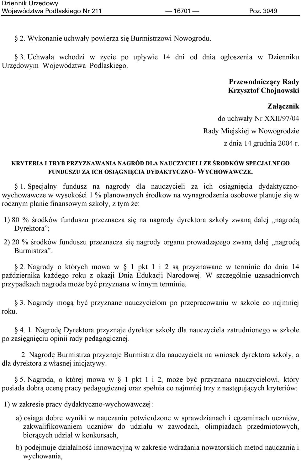 KRYTERIA I TRYB PRZYZNAWANIA NAGRÓD DLA NAUCZYCIELI ZE ŚRODKÓW SPECJALNEGO FUNDUSZU ZA ICH OSIĄGNIĘCIA DYDAKTYCZNO- WYCHOWAWCZE. 1.