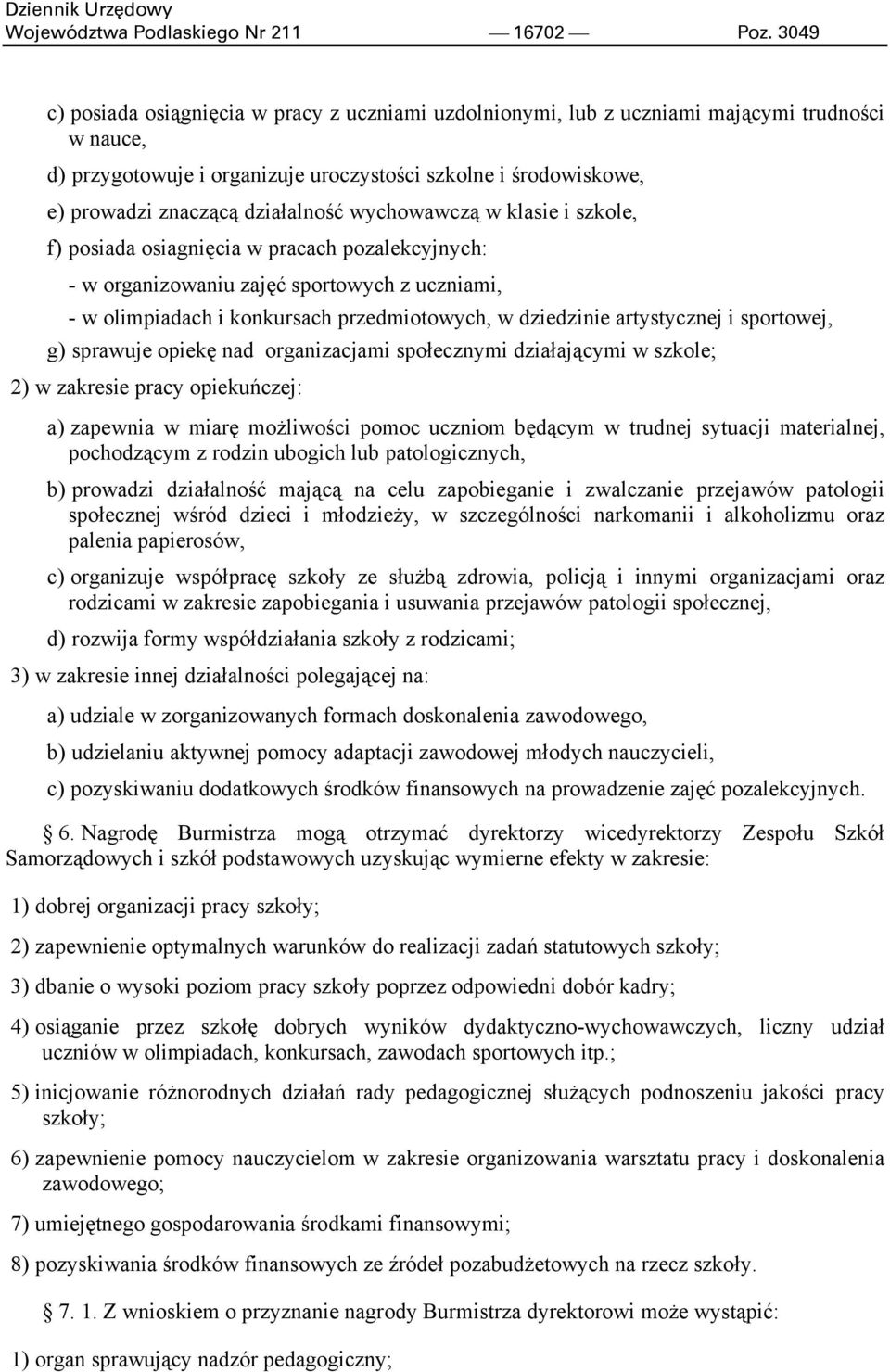 działalność wychowawczą w klasie i szkole, f) posiada osiagnięcia w pracach pozalekcyjnych: - w organizowaniu zajęć sportowych z uczniami, - w olimpiadach i konkursach przedmiotowych, w dziedzinie