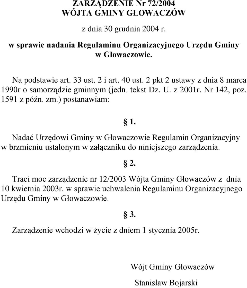 Nadać Urzędowi Gminy w Głowaczowie Regulamin Organizacyjny w brzmieniu ustalonym w załączniku do niniejszego zarządzenia. 2.