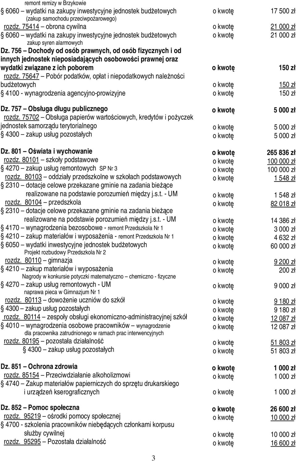 75647 Pobór podatków, op at i niepodatkowych nale no ci bud etowych 4100 - wynagrodzenia agencyjno-prowizyjne Dz. 757 Obs uga d ugu publicznego rozdz.