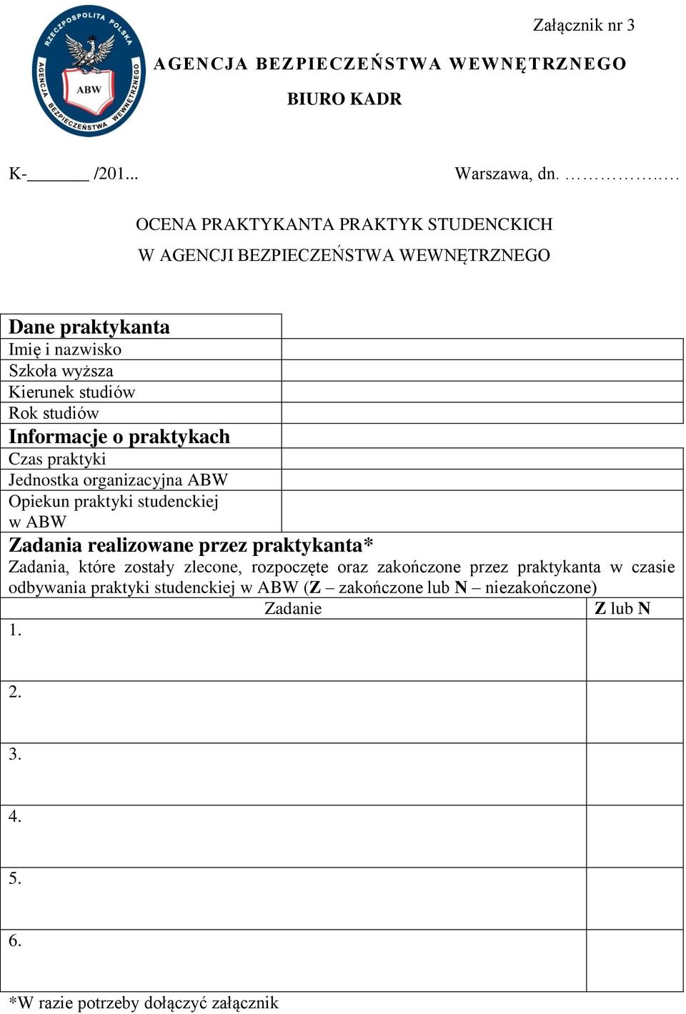 studiów Informacje o praktykach Czas praktyki Jednostka organizacyjna ABW Opiekun praktyki studenckiej w ABW Zadania realizowane przez praktykanta*