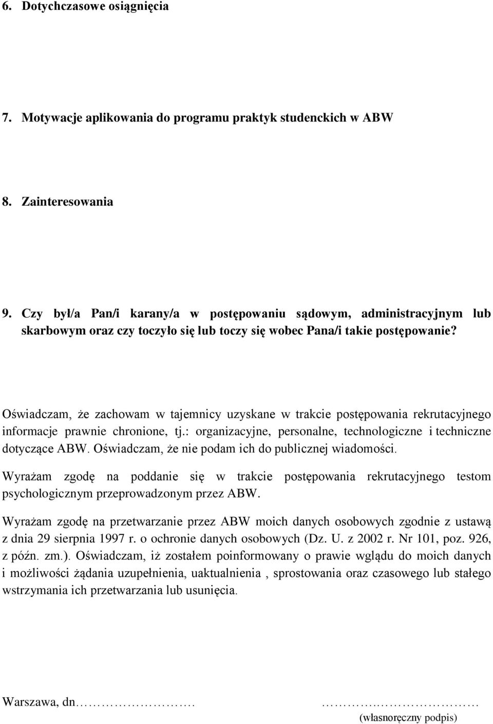 Oświadczam, że zachowam w tajemnicy uzyskane w trakcie postępowania rekrutacyjnego informacje prawnie chronione, tj.: organizacyjne, personalne, technologiczne i techniczne dotyczące ABW.