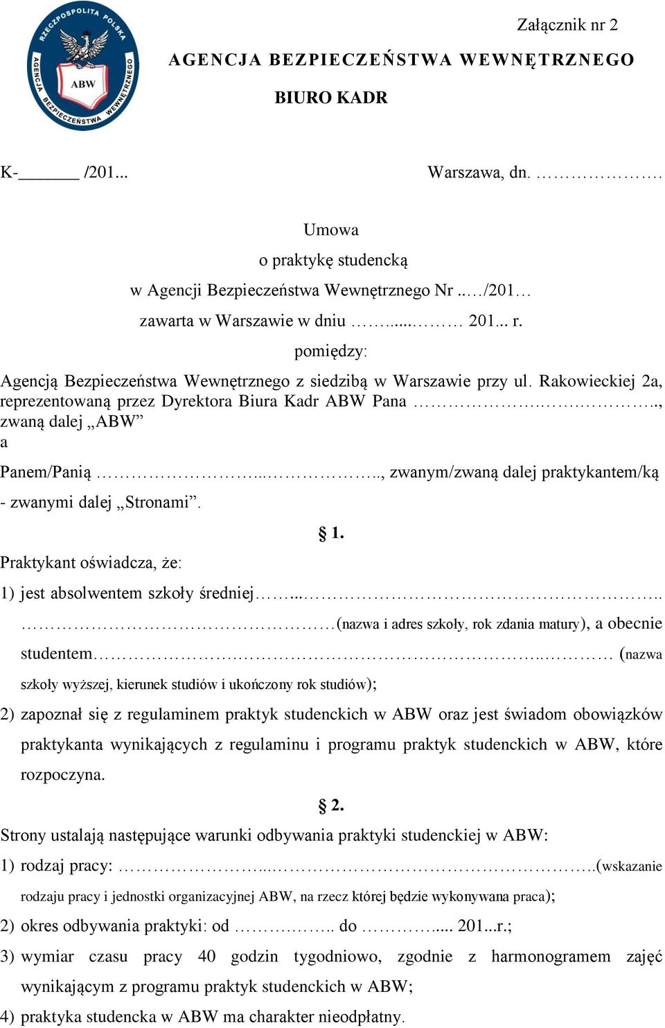 ...., zwanym/zwaną dalej praktykantem/ką - zwanymi dalej Stronami. Praktykant oświadcza, że: 1. 1) jest absolwentem szkoły średniej..... (nazwa i adres szkoły, rok zdania matury), a obecnie studentem.