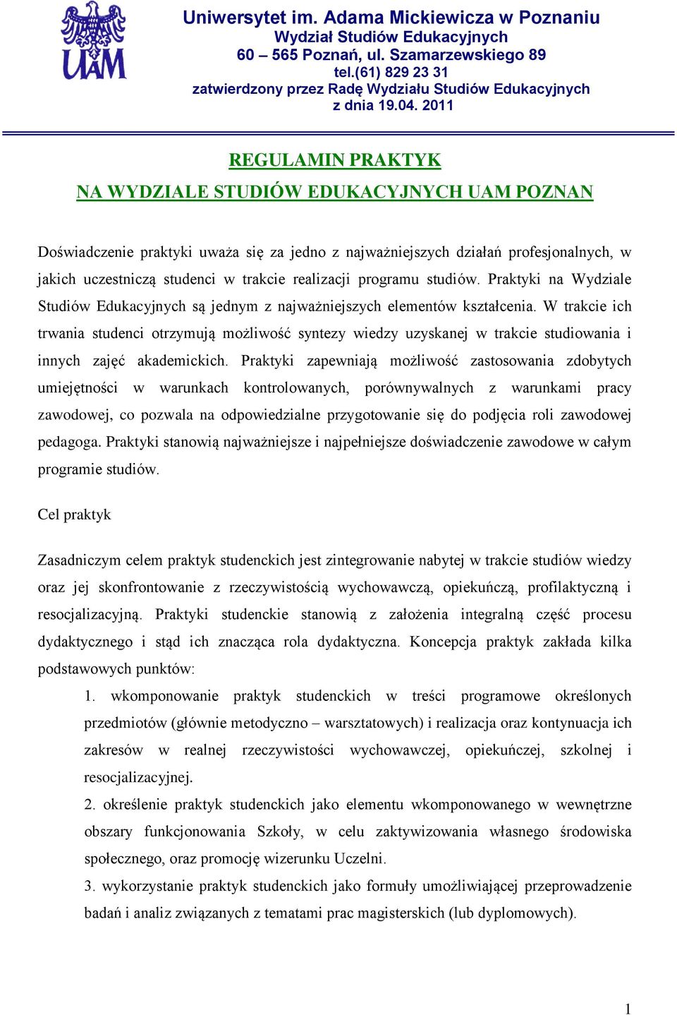 W trakcie ich trwania studenci otrzymują możliwość syntezy wiedzy uzyskanej w trakcie studiowania i innych zajęć akademickich.