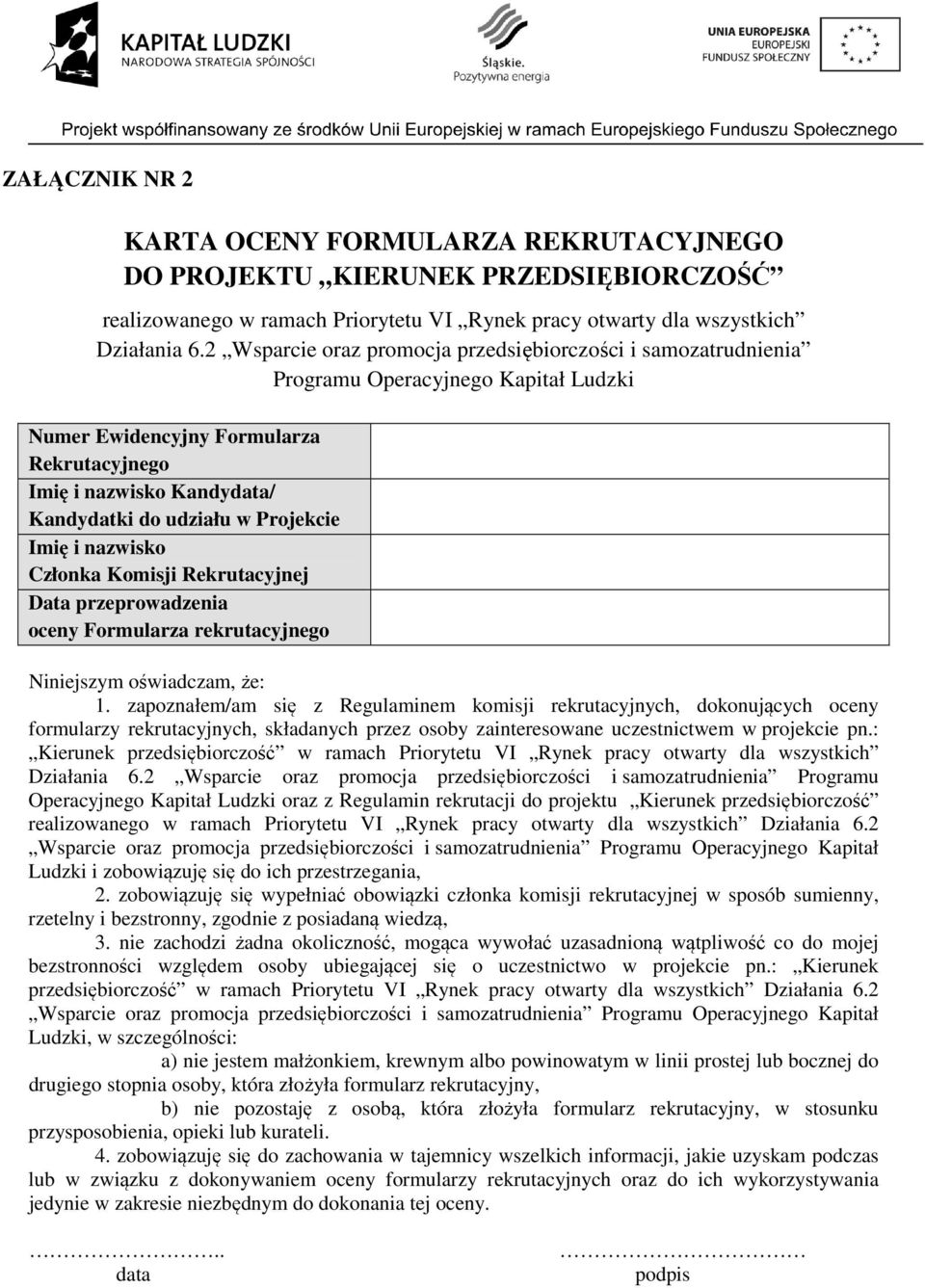 Projekcie Imię i nazwisko Członka Komisji Rekrutacyjnej Data przeprowadzenia oceny Formularza rekrutacyjnego Niniejszym oświadczam, że: 1.