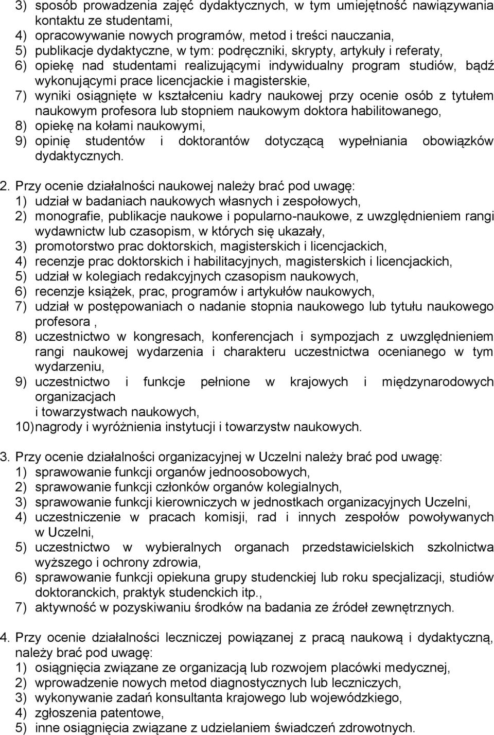 kadry naukowej przy ocenie osób z tytułem naukowym profesora lub stopniem naukowym doktora habilitowanego, 8) opiekę na kołami naukowymi, 9) opinię studentów i doktorantów dotyczącą wypełniania