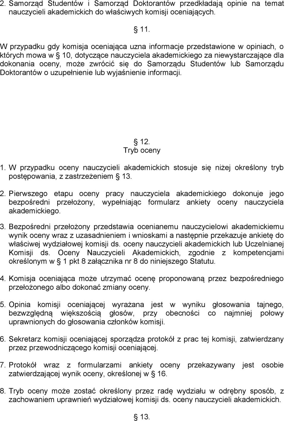 Samorządu Studentów lub Samorządu Doktorantów o uzupełnienie lub wyjaśnienie informacji. 12. Tryb oceny 1.