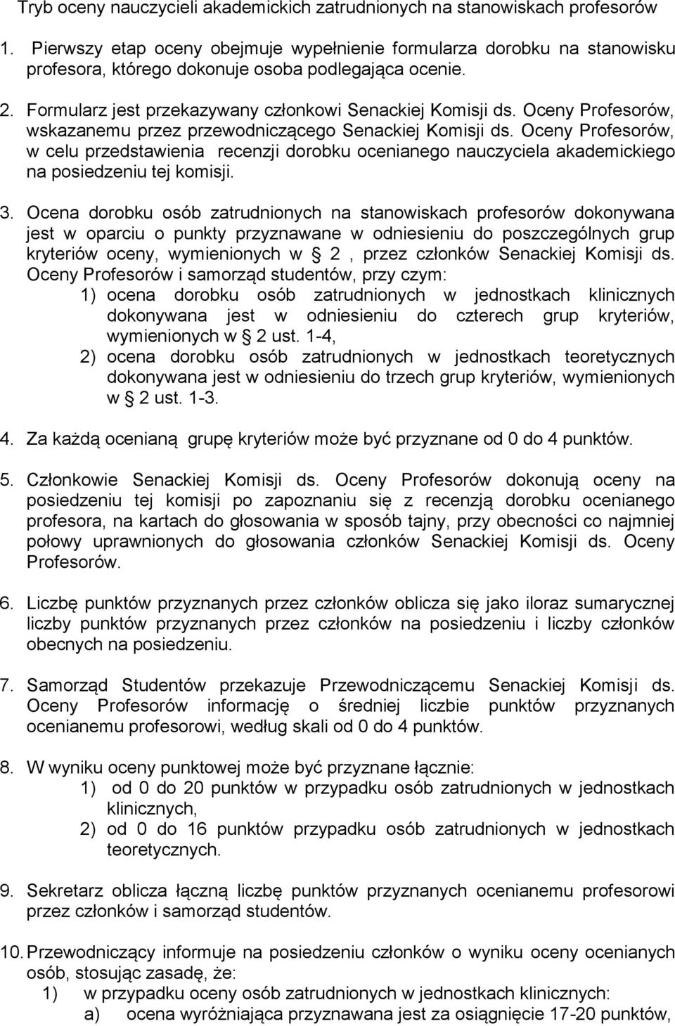 Oceny Profesorów, wskazanemu przez przewodniczącego Senackiej Komisji ds. Oceny Profesorów, w celu przedstawienia recenzji dorobku ocenianego nauczyciela akademickiego na posiedzeniu tej komisji. 3.
