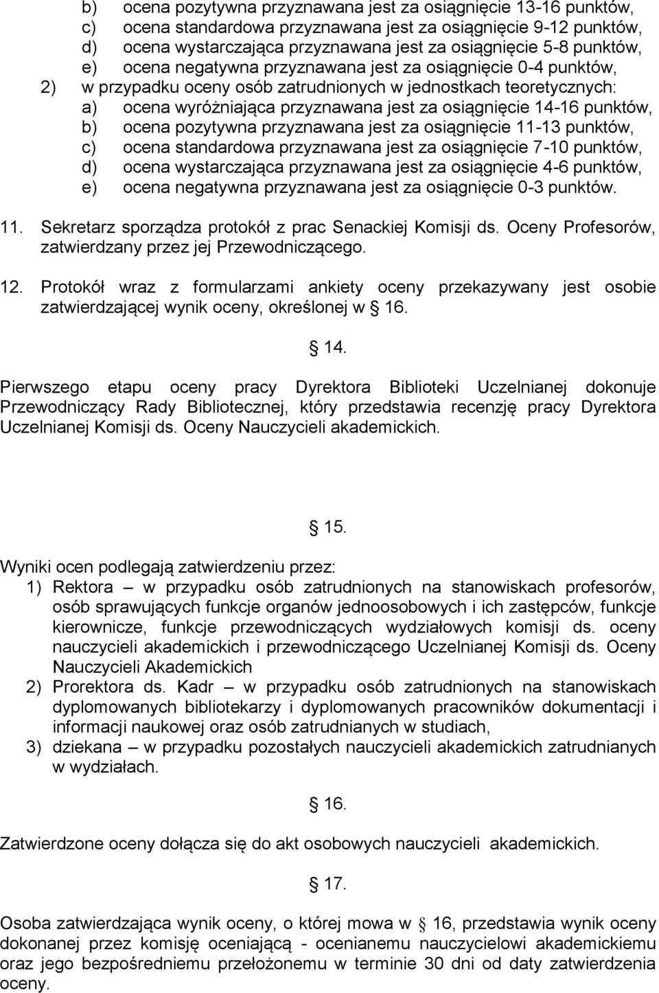 14-16 punktów, b) ocena pozytywna przyznawana jest za osiągnięcie 11-13 punktów, c) ocena standardowa przyznawana jest za osiągnięcie 7-10 punktów, d) ocena wystarczająca przyznawana jest za