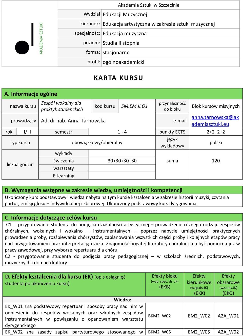 tarnowska@ak ademiasztuki.eu rok I/ II semestr 1-4 punkty ECTS 2+2+2+2 typ kursu obowiązkowy/obieralny język wykładowy polski wykłady liczba godzin ćwiczenia 30+30+30+30 suma 120 B.