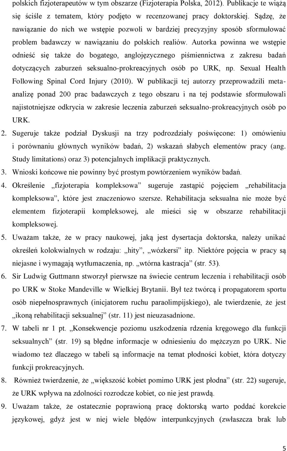 Autorka powinna we wstępie odnieść się także do bogatego, anglojęzycznego piśmiennictwa z zakresu badań dotyczących zaburzeń seksualno-prokreacyjnych osób po URK, np.