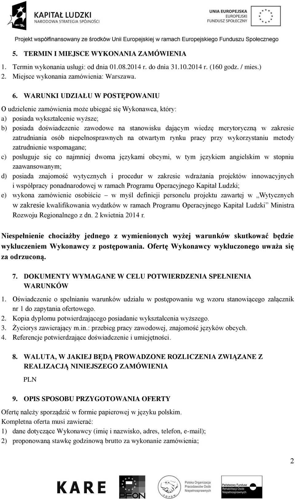 w zakresie zatrudniania osób niepełnosprawnych na otwartym rynku pracy przy wykorzystaniu metody zatrudnienie wspomagane; c) posługuje się co najmniej dwoma językami obcymi, w tym językiem angielskim