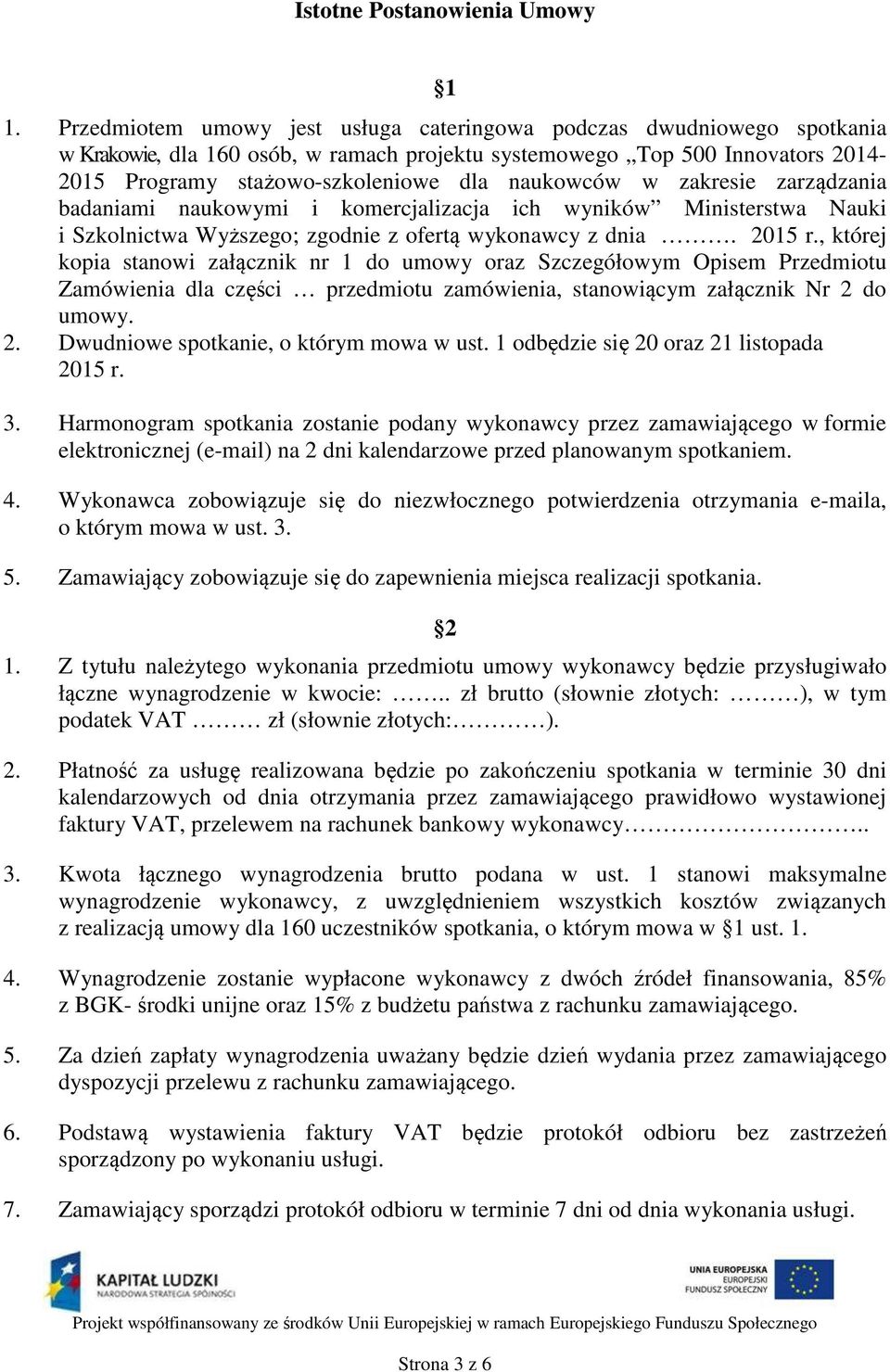 w zakresie zarządzania badaniami naukowymi i komercjalizacja ich wyników Ministerstwa Nauki i Szkolnictwa Wyższego; zgodnie z ofertą wykonawcy z dnia. 2015 r.