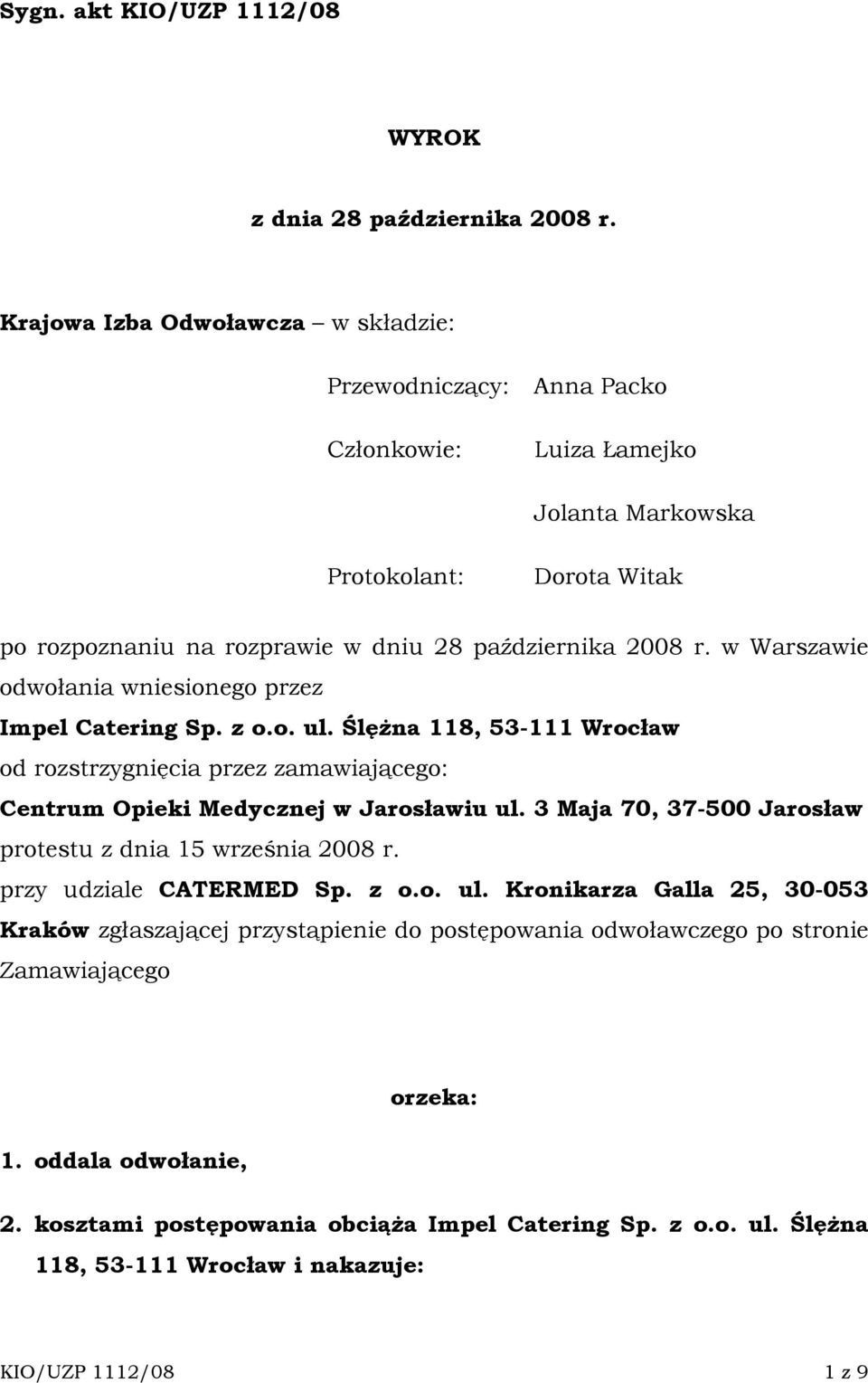 w Warszawie odwołania wniesionego przez Impel Catering Sp. z o.o. ul. ŚlęŜna 118, 53-111 Wrocław od rozstrzygnięcia przez zamawiającego: Centrum Opieki Medycznej w Jarosławiu ul.