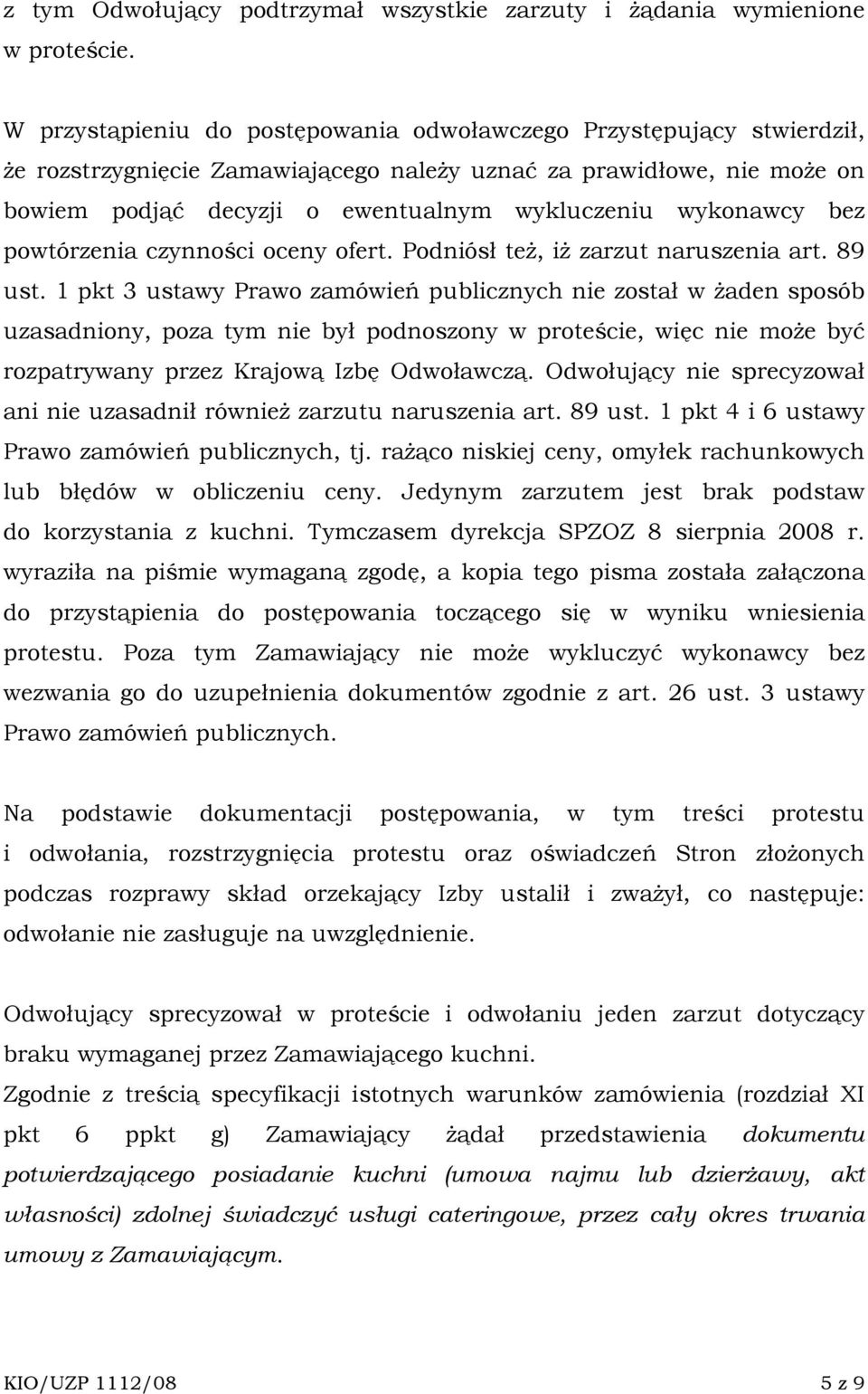 wykonawcy bez powtórzenia czynności oceny ofert. Podniósł teŝ, iŝ zarzut naruszenia art. 89 ust.