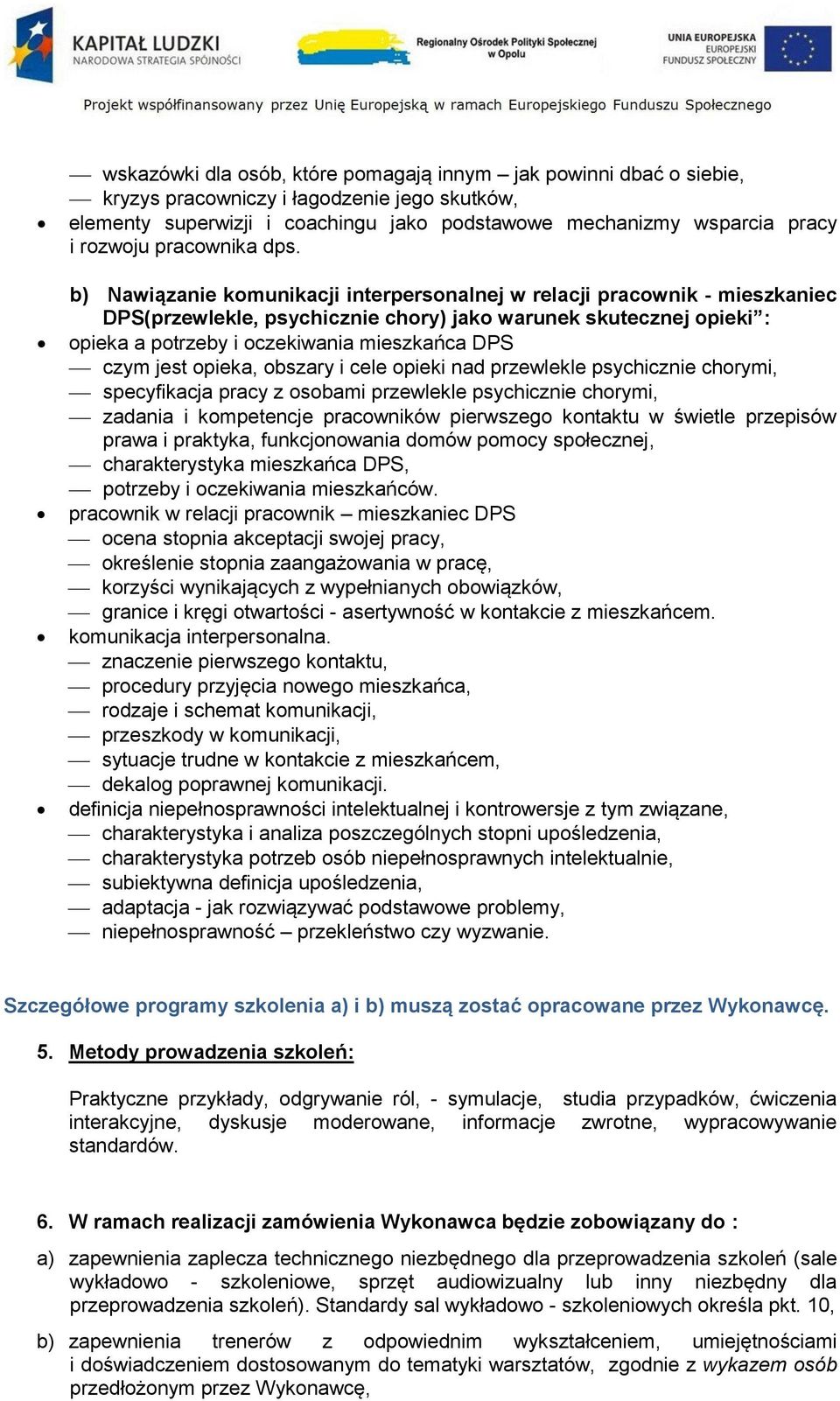 b) Nawiązanie komunikacji interpersonalnej w relacji pracownik - mieszkaniec DPS(przewlekle, psychicznie chory) jako warunek skutecznej opieki : opieka a potrzeby i oczekiwania mieszkańca DPS czym