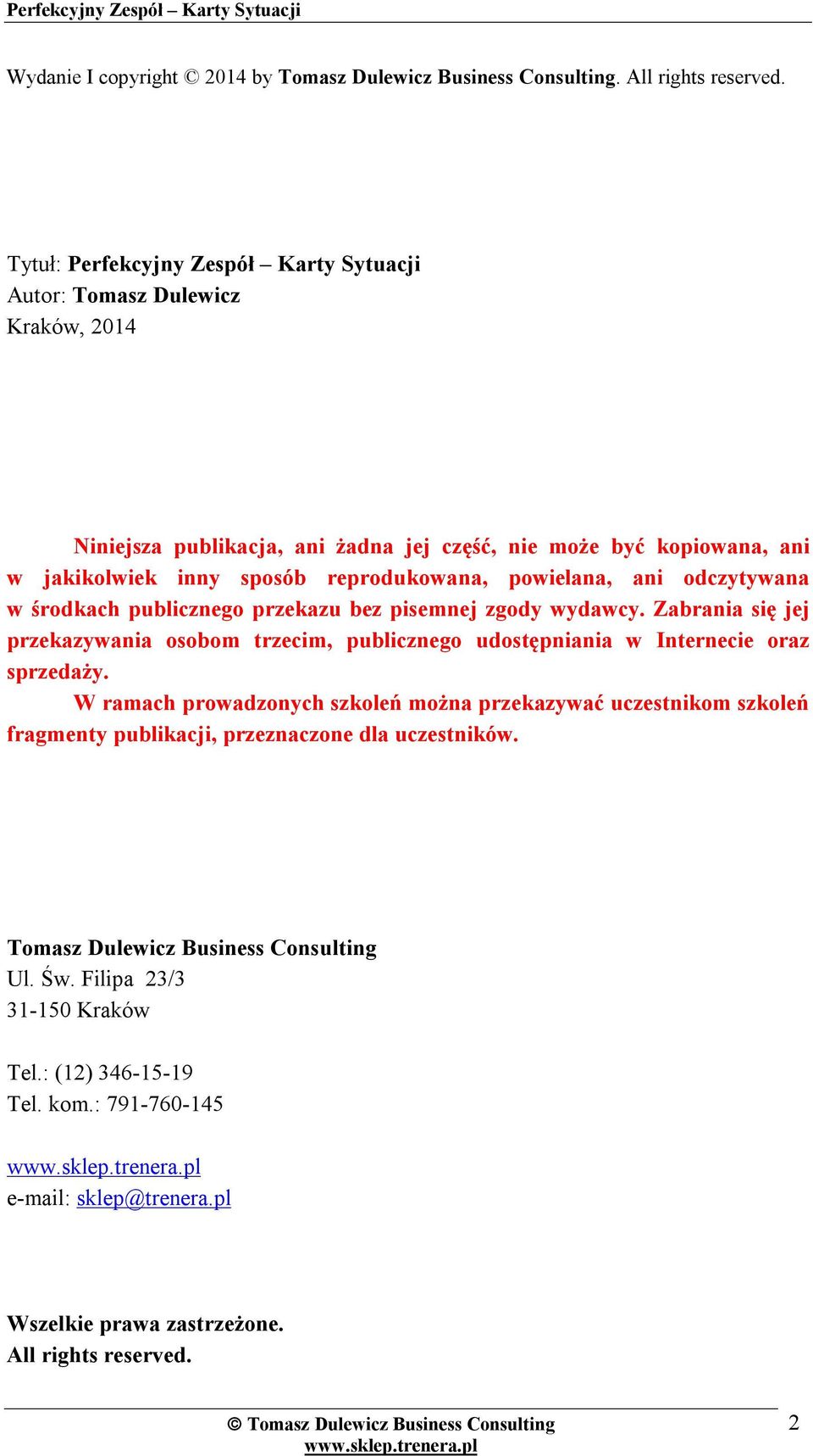 powielana, ani odczytywana w środkach publicznego przekazu bez pisemnej zgody wydawcy. Zabrania się jej przekazywania osobom trzecim, publicznego udostępniania w Internecie oraz sprzedaży.