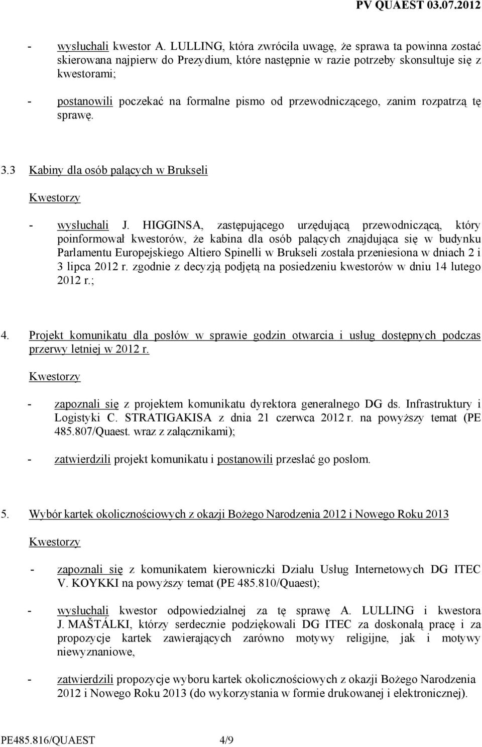 przewodniczącego, zanim rozpatrzą tę sprawę. 3.3 Kabiny dla osób palących w Brukseli - wysłuchali J.