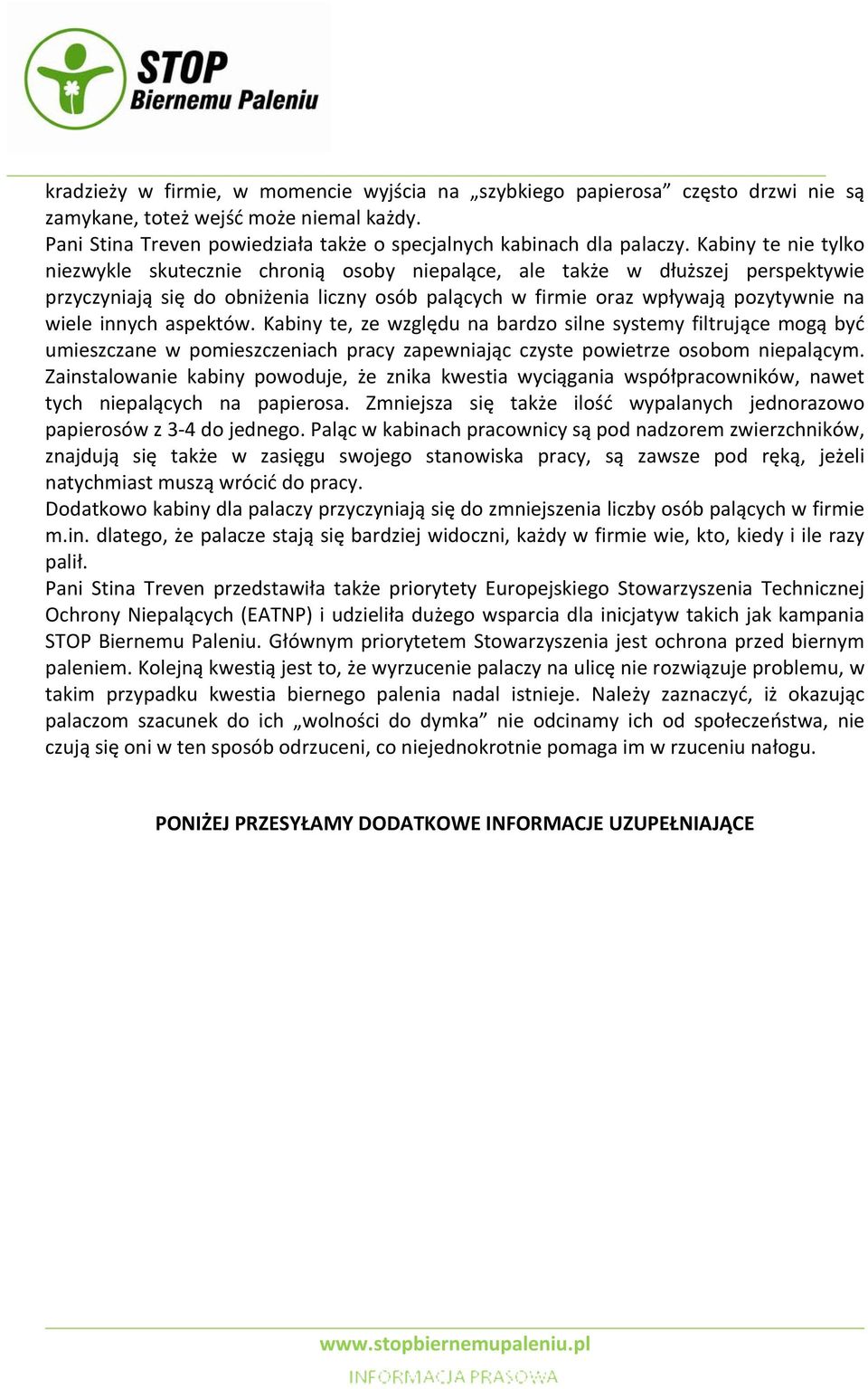 innych aspektów. Kabiny te, ze względu na bardzo silne systemy filtrujące mogą być umieszczane w pomieszczeniach pracy zapewniając czyste powietrze osobom niepalącym.