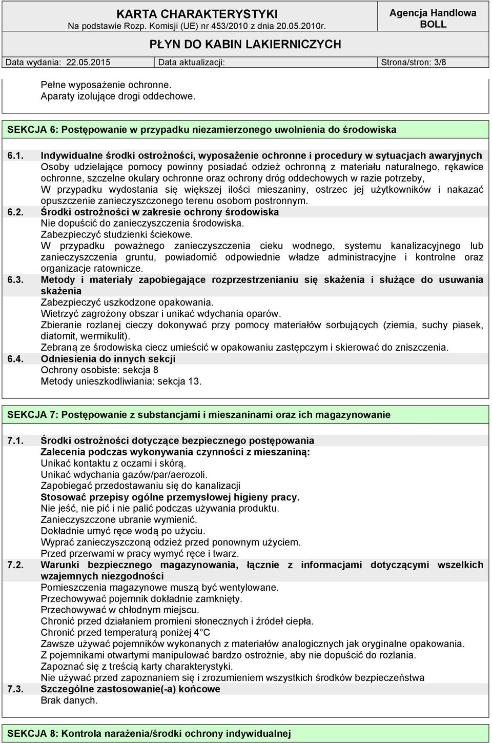Indywidualne środki ostrożności, wyposażenie ochronne i procedury w sytuacjach awaryjnych Osoby udzielające pomocy powinny posiadać odzież ochronną z materiału naturalnego, rękawice ochronne,