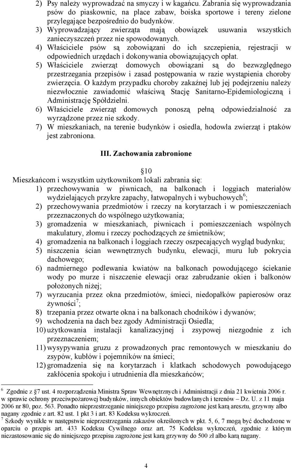4) Właściciele psów są zobowiązani do ich szczepienia, rejestracji w odpowiednich urzędach i dokonywania obowiązujących opłat.