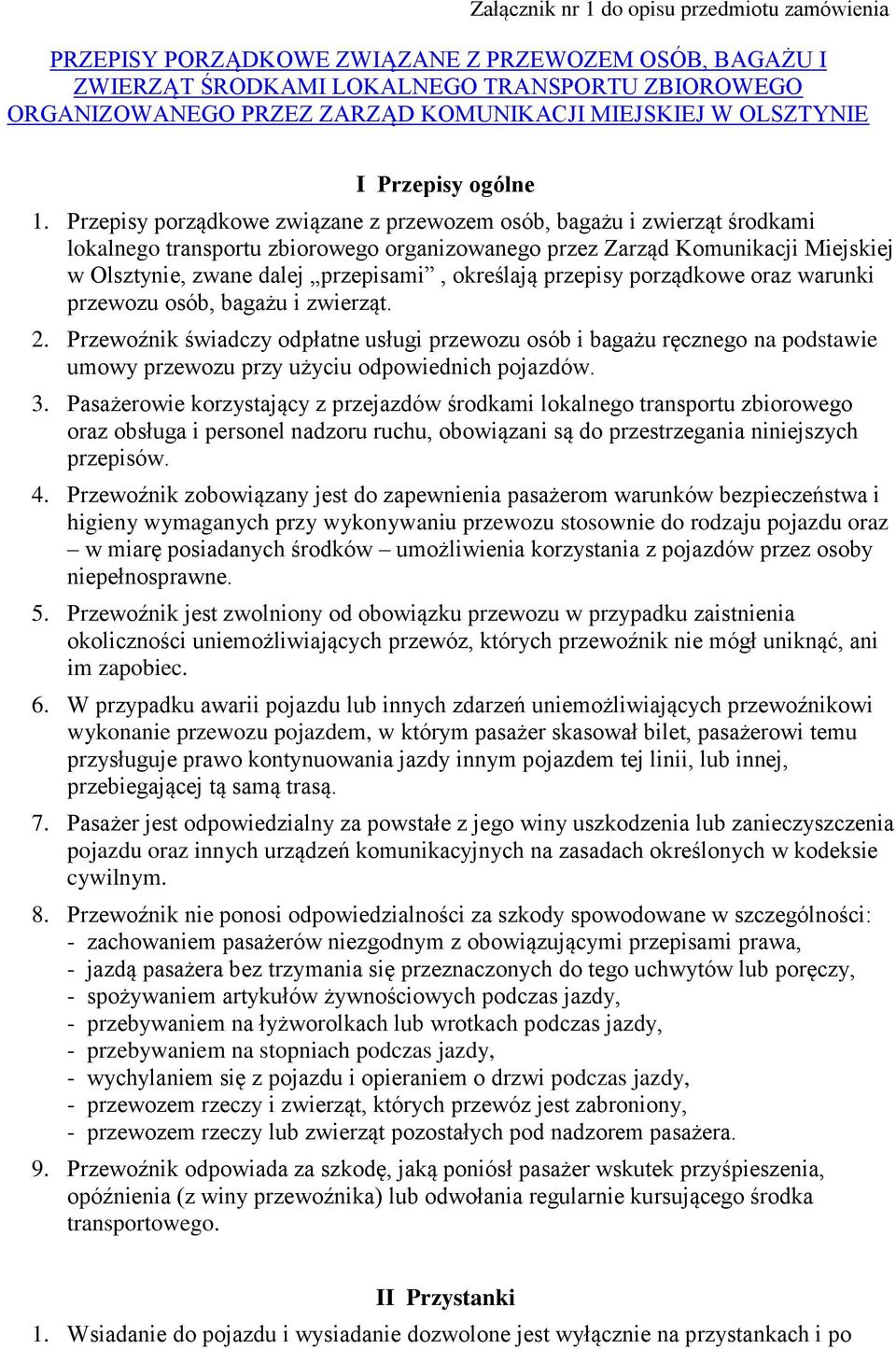 Przepisy porządkowe związane z przewozem osób, bagażu i zwierząt środkami lokalnego transportu zbiorowego organizowanego przez Zarząd Komunikacji Miejskiej w Olsztynie, zwane dalej przepisami,