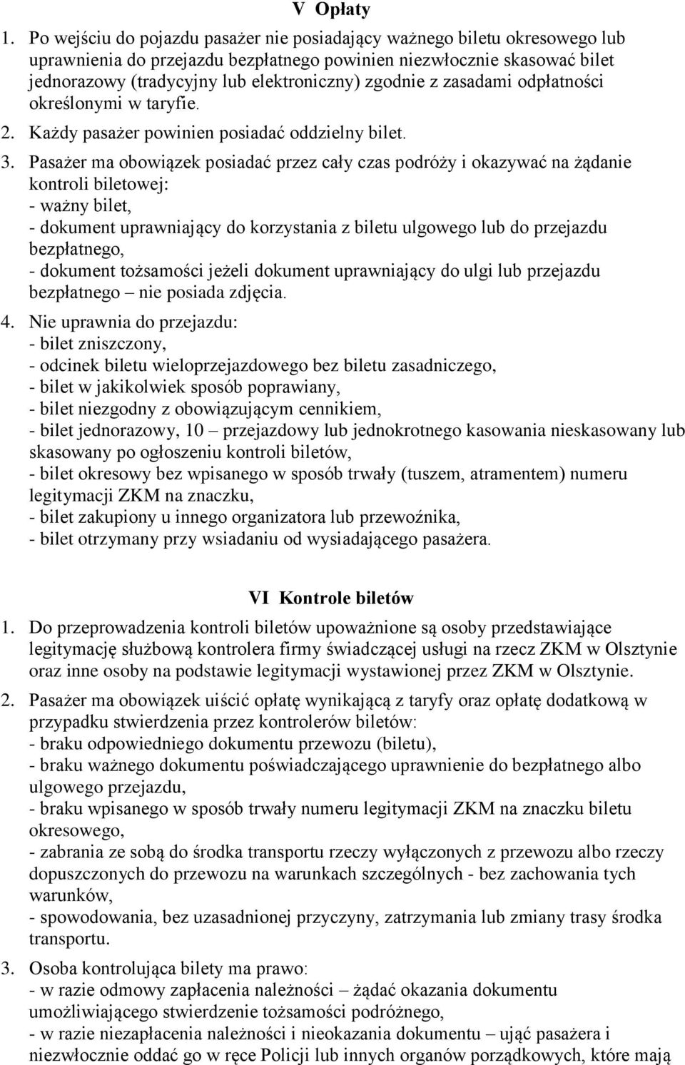 zgodnie z zasadami odpłatności określonymi w taryfie. 2. Każdy pasażer powinien posiadać oddzielny bilet. 3.