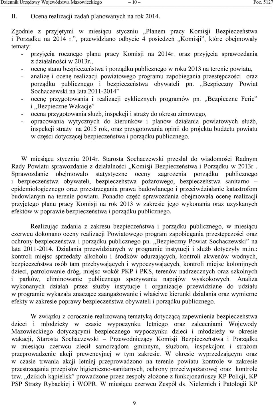 , przewidziano odbycie 4 posiedzeń Komisji, które obejmowały tematy: - przyjęcia rocznego planu pracy Komisji na 2014r. oraz przyjęcia sprawozdania z działalności w 2013r.