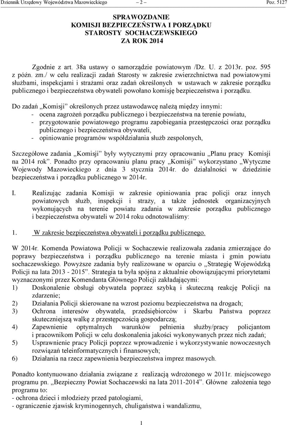/ w celu realizacji zadań Starosty w zakresie zwierzchnictwa nad powiatowymi służbami, inspekcjami i strażami oraz zadań określonych w ustawach w zakresie porządku publicznego i bezpieczeństwa