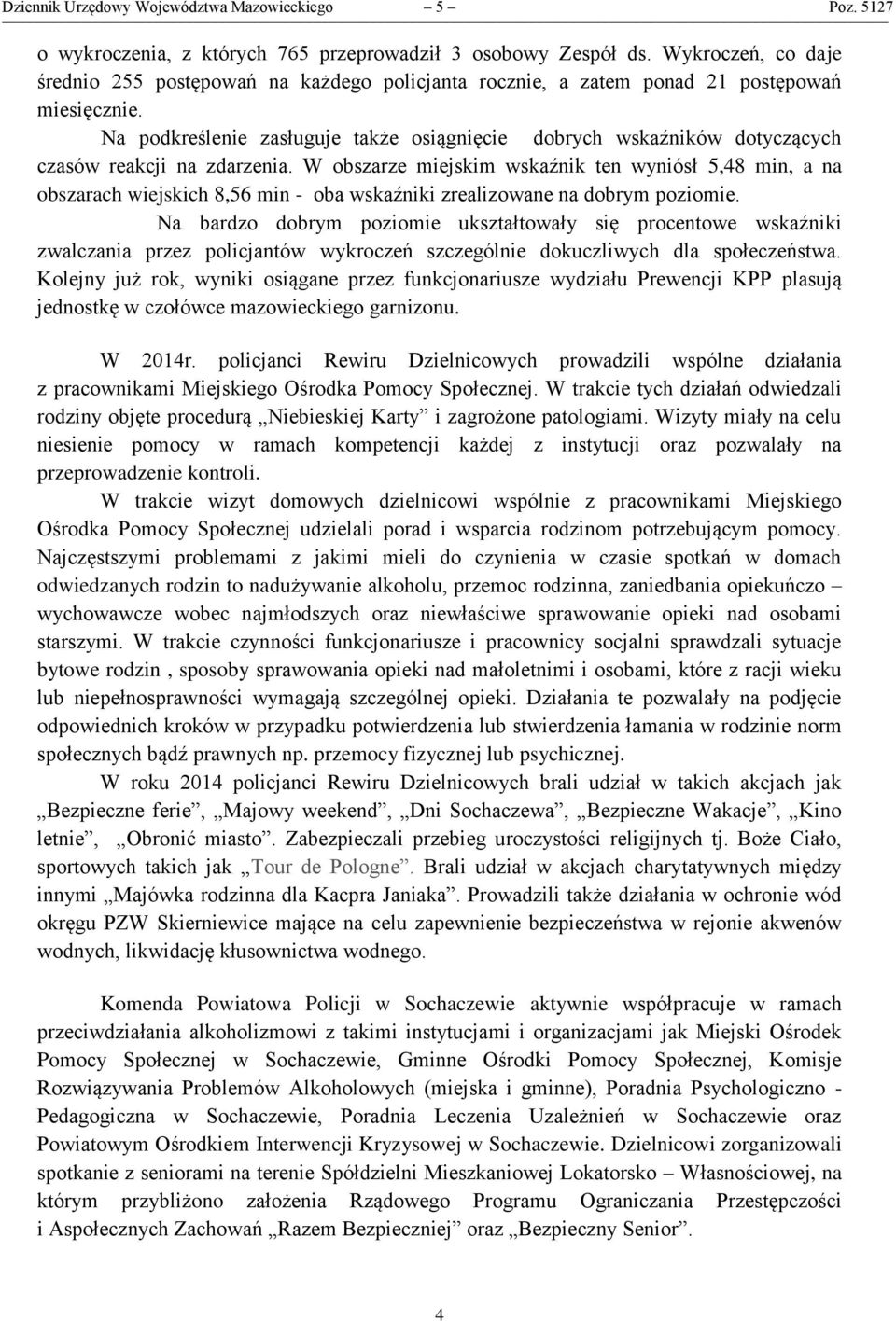 Na podkreślenie zasługuje także osiągnięcie dobrych wskaźników dotyczących czasów reakcji na zdarzenia.