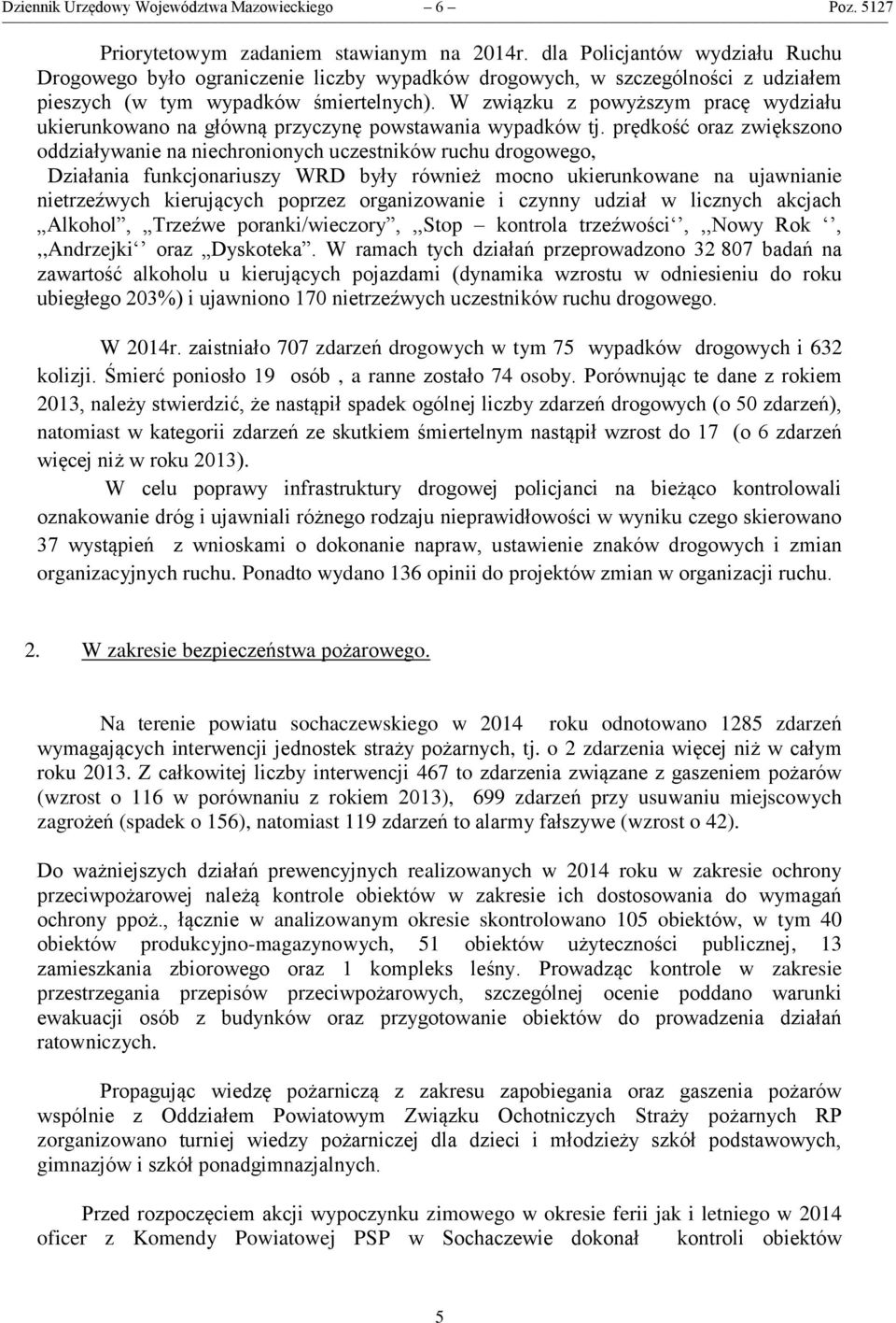 W związku z powyższym pracę wydziału ukierunkowano na główną przyczynę powstawania wypadków tj.