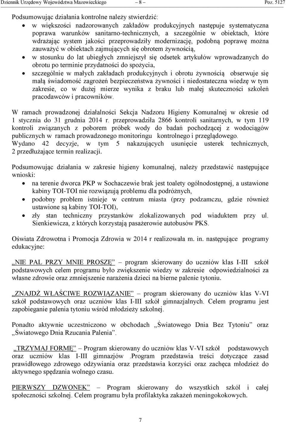 które wdrażając system jakości przeprowadziły modernizację, podobną poprawę można zauważyć w obiektach zajmujących się obrotem żywnością, w stosunku do lat ubiegłych zmniejszył się odsetek artykułów