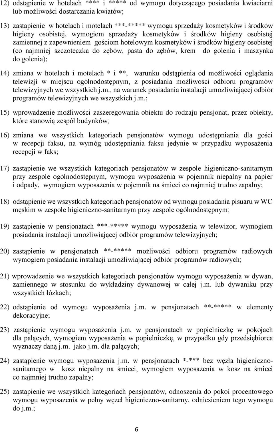 zębów, pasta do zębów, krem do golenia i maszynka do golenia); 14) zmiana w hotelach i motelach * i **, warunku odstąpienia od możliwości oglądania telewizji w miejscu ogólnodostępnym, z posiadania