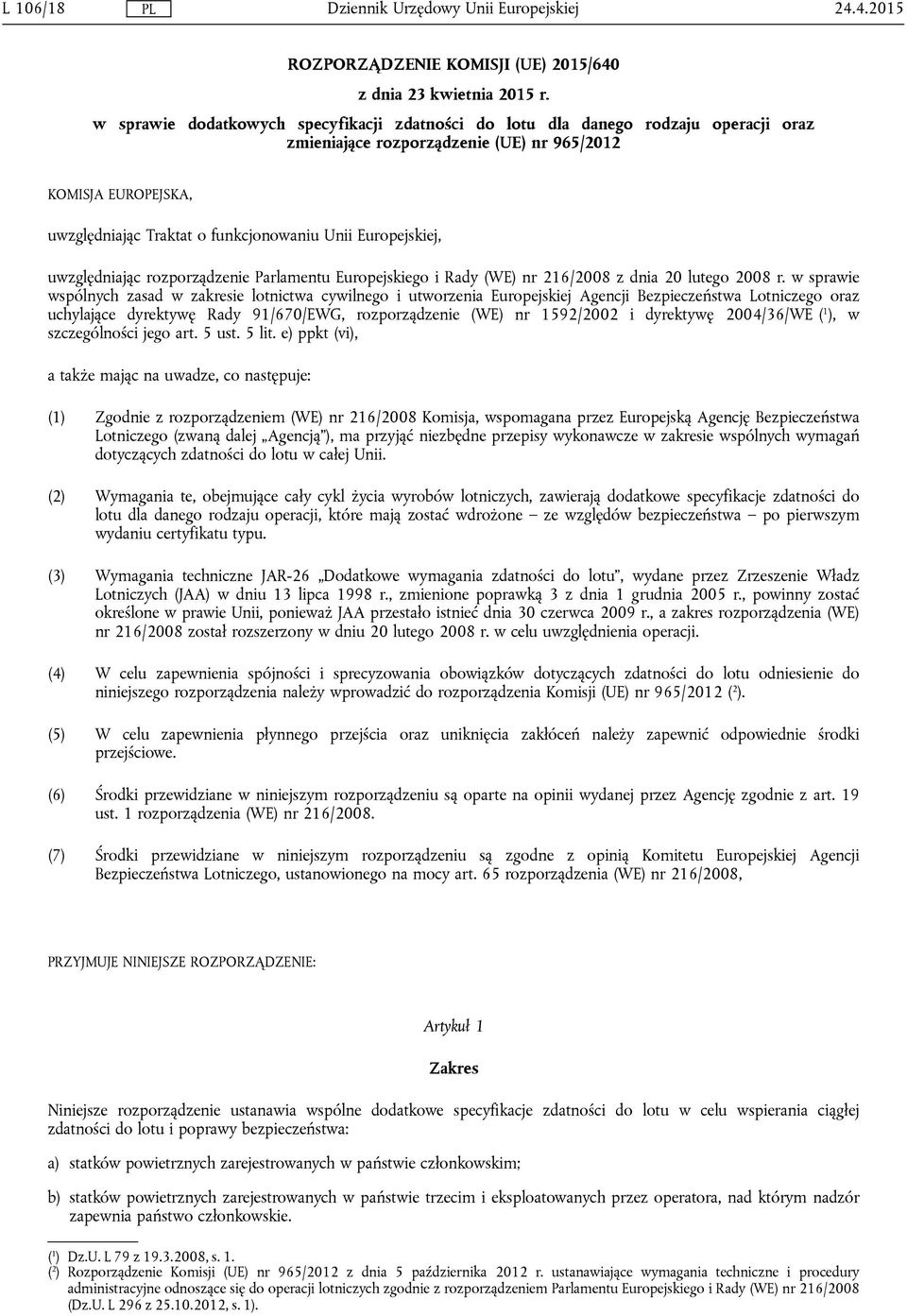 Europejskiej, uwzględniając rozporządzenie Parlamentu Europejskiego i Rady (WE) nr 216/2008 z dnia 20 lutego 2008 r.