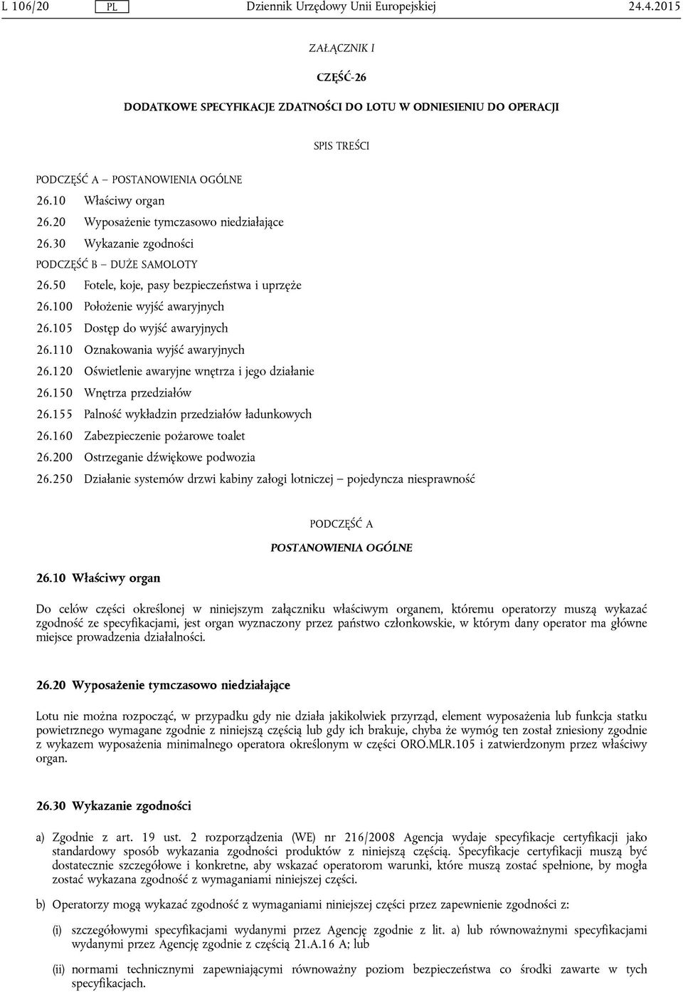 105 Dostęp do wyjść awaryjnych 26.110 Oznakowania wyjść awaryjnych 26.120 Oświetlenie awaryjne wnętrza i jego działanie 26.150 Wnętrza przedziałów 26.155 Palność wykładzin przedziałów ładunkowych 26.