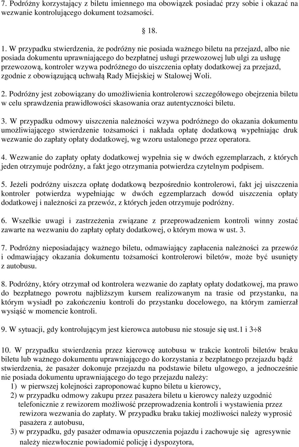 wzywa podróżnego do uiszczenia opłaty dodatkowej za przejazd, zgodnie z obowiązującą uchwałą Rady Miejskiej w Stalowej Woli. 2.