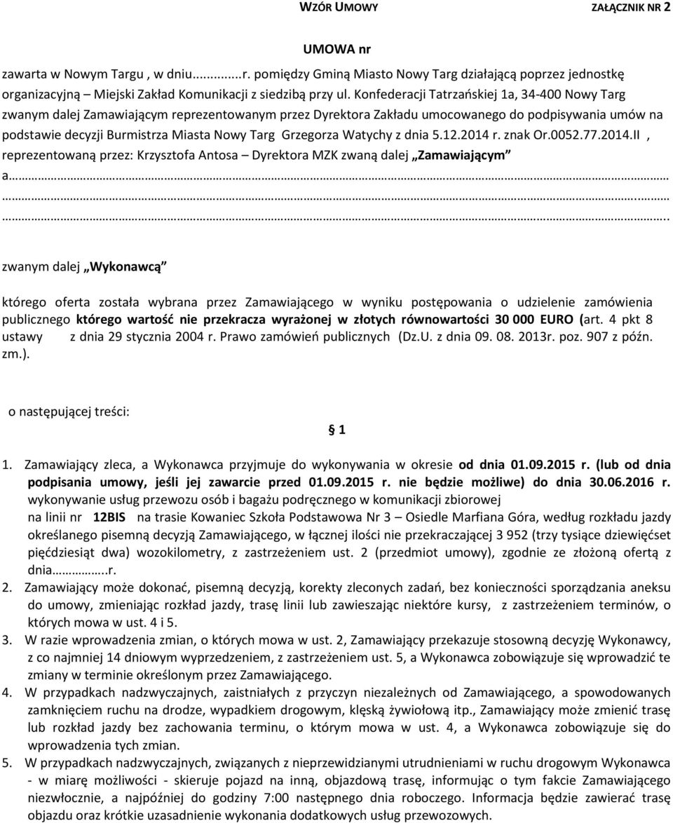 Grzegorza Watychy z dnia 5.12.2014 r. znak Or.0052.77.2014.II, reprezentowaną przez: Krzysztofa Antosa Dyrektora MZK zwaną dalej Zamawiającym a.