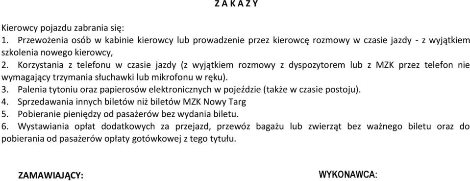 Palenia tytoniu oraz papierosów elektronicznych w pojeździe (także w czasie postoju). 4. Sprzedawania innych biletów niż biletów MZK Nowy Targ 5.
