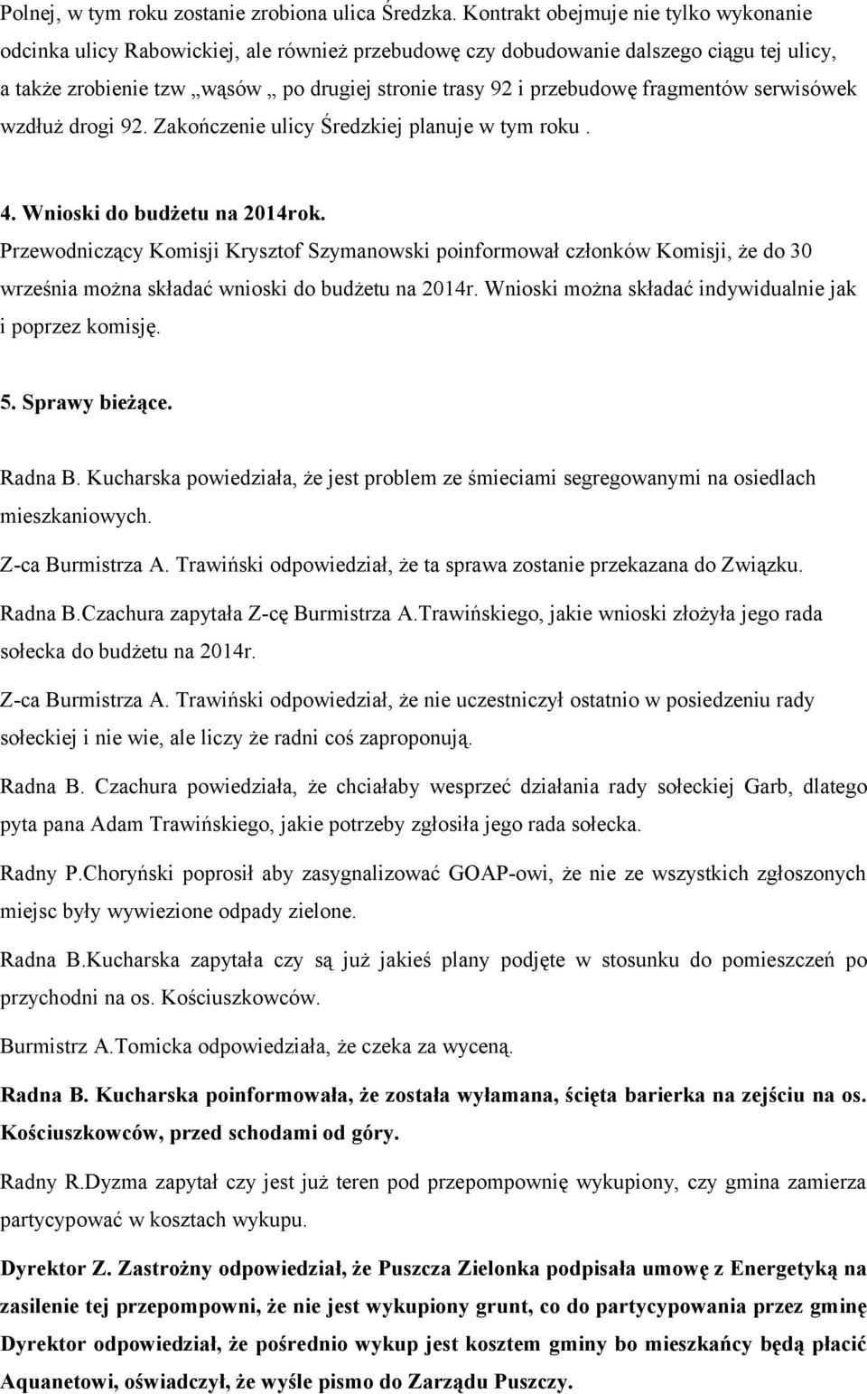 fragmentów serwisówek wzdłuż drogi 92. Zakończenie ulicy Średzkiej planuje w tym roku. 4. Wnioski do budżetu na 2014rok.