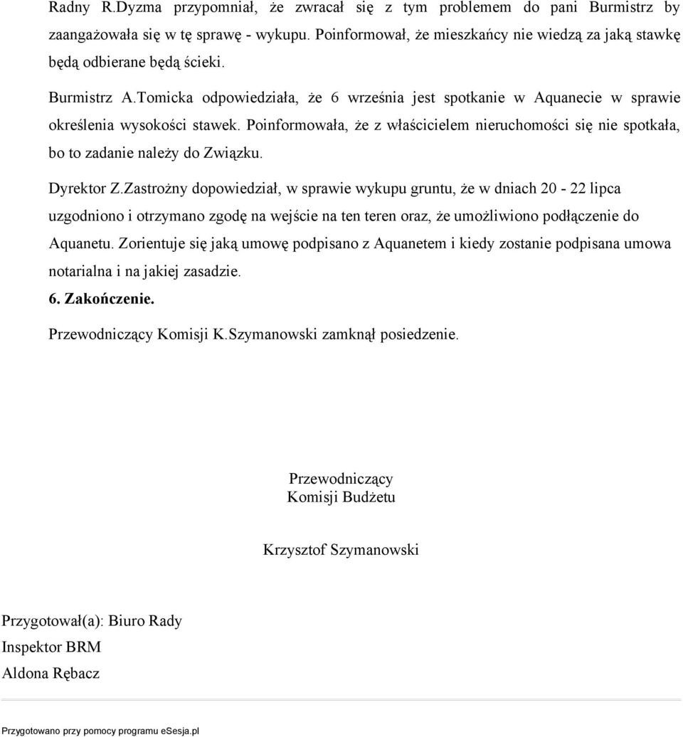 Poinformowała, że z właścicielem nieruchomości się nie spotkała, bo to zadanie należy do Związku. Dyrektor Z.