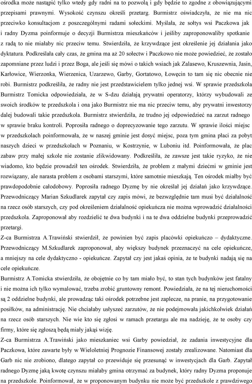 Myślała, że sołtys wsi Paczkowa jak i radny Dyzma poinformuje o decyzji Burmistrza mieszkańców i jeśliby zaproponowaliby spotkanie z radą to nie miałaby nic przeciw temu.