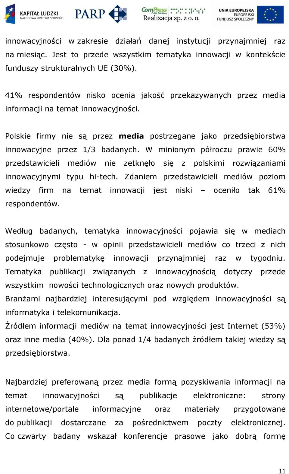 W minionym półroczu prawie 60% przedstawicieli mediów nie zetknęło się z polskimi rozwiązaniami innowacyjnymi typu hi-tech.