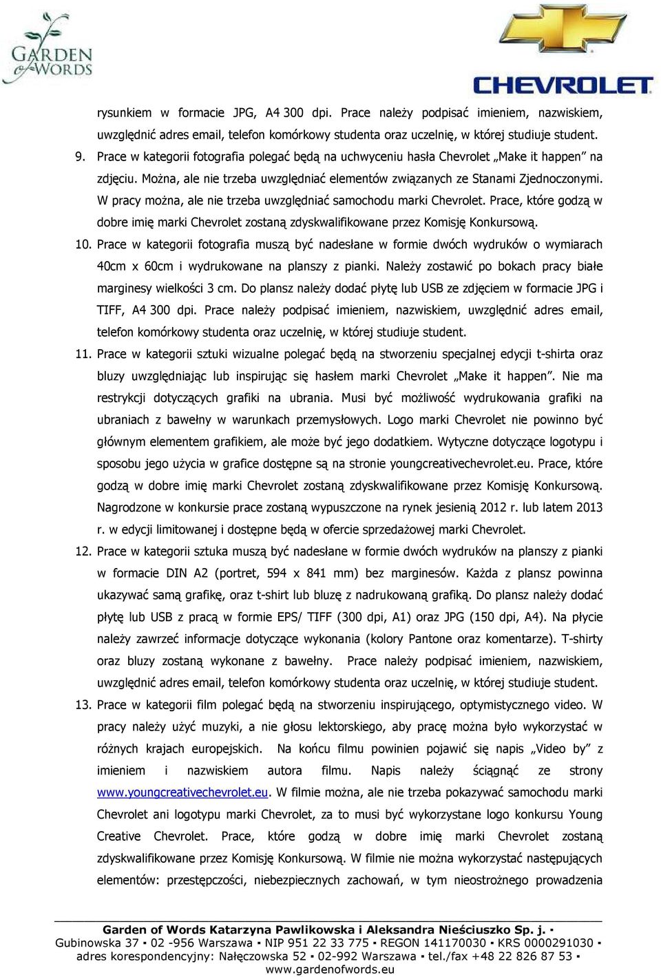 W pracy moŝna, ale nie trzeba uwzględniać samochodu marki Chevrolet. Prace, które godzą w dobre imię marki Chevrolet zostaną zdyskwalifikowane przez Komisję Konkursową. 10.