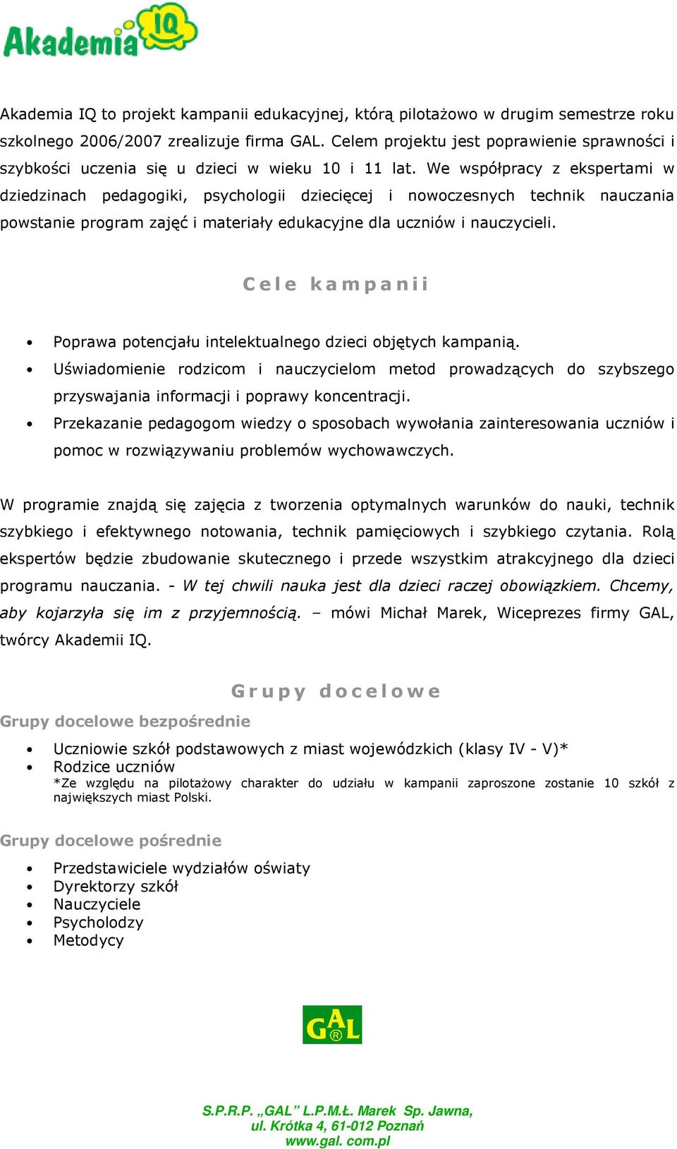 We współpracy z ekspertami w dziedzinach pedagogiki, psychologii dziecięcej i nowoczesnych technik nauczania powstanie program zajęć i materiały edukacyjne dla uczniów i nauczycieli.