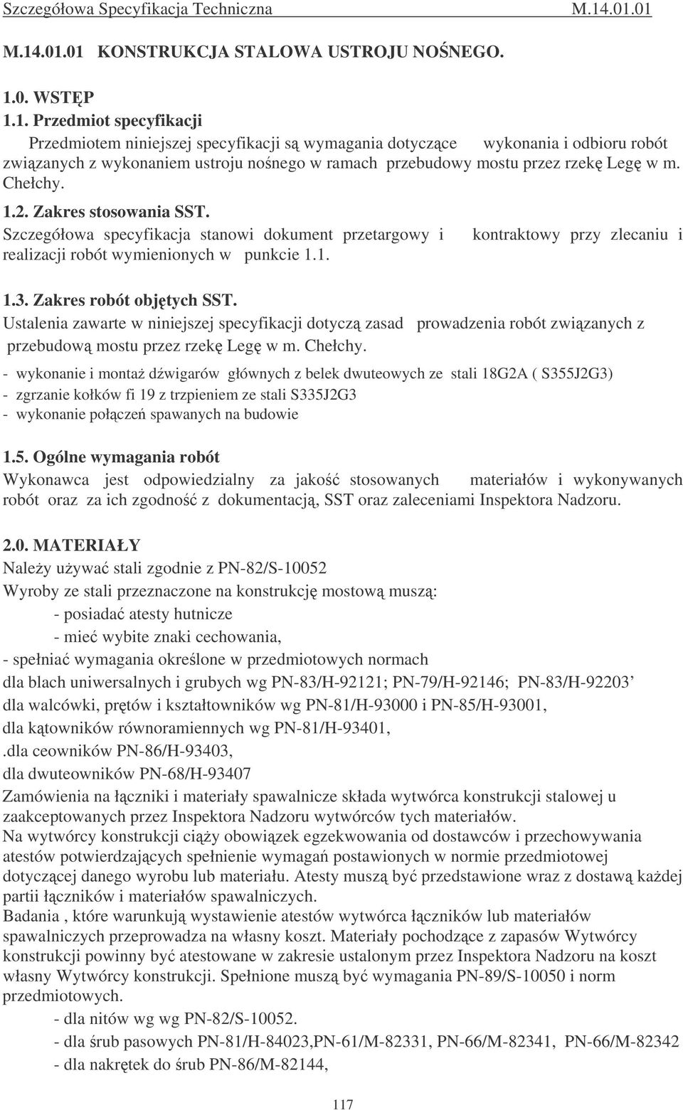 Chełchy. 1.2. Zakres stosowania SST. Szczegółowa specyfikacja stanowi dokument przetargowy i realizacji robót wymienionych w punkcie 1.1. 117 kontraktowy przy zlecaniu i 1.3. Zakres robót objtych SST.