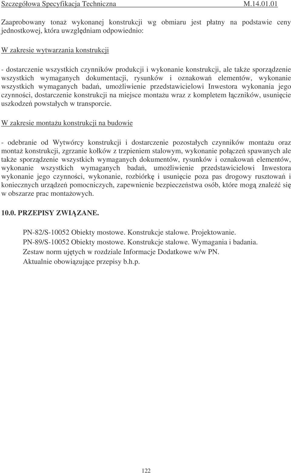 Inwestora wykonania jego czynnoci, dostarczenie konstrukcji na miejsce montau wraz z kompletem łczników, usunicie uszkodze powstałych w transporcie.