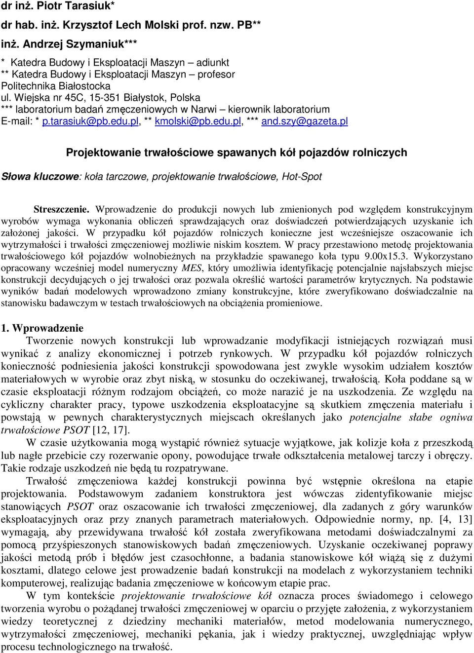 Wiejska nr 45C, 15-351 Białystok, Polska *** laboratorium badań zmęczeniowych w Narwi kierownik laboratorium E-mail: * p.tarasiuk@pb.edu.pl, ** kmolski@pb.edu.pl, *** and.szy@gazeta.