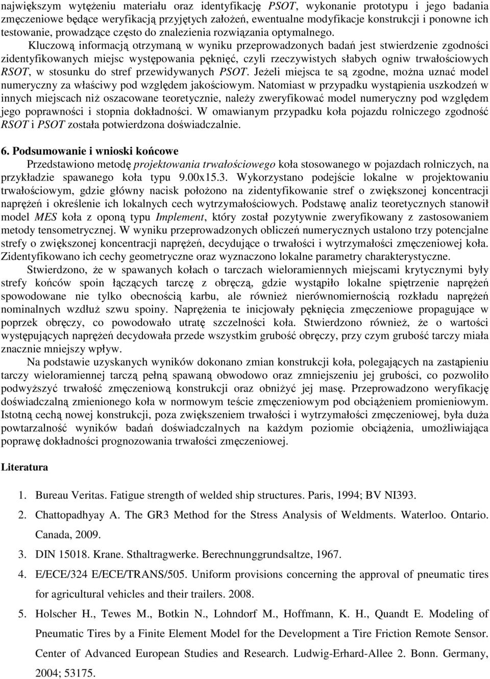 Kluczową informacją otrzymaną w wyniku przeprowadzonych badań jest stwierdzenie zgodności zidentyfikowanych miejsc występowania pęknięć, czyli rzeczywistych słabych ogniw trwałościowych RSOT, w